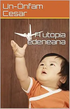 A utopia edeneana (01) – Un-Ónfam Cesar