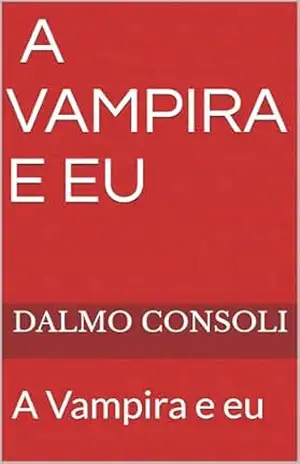 A VAMPIRA E EU: A VAMPIRA E EU – Dalmo Consoli