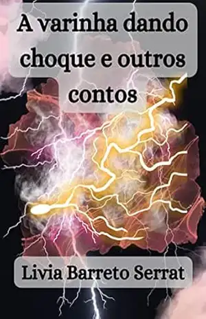 A varinha dando choque e outros contos – Livia Barreto Serrat