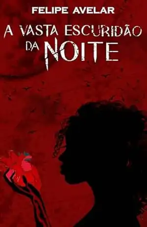 A Vasta Escuridão da Noite – Felipe Avelar