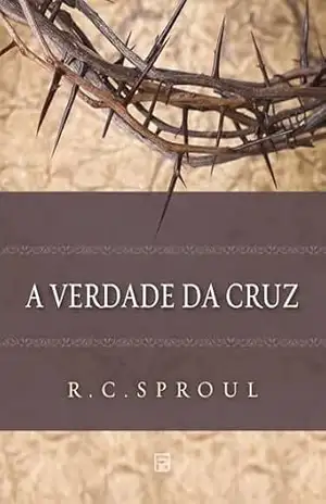 A Verdade da Cruz – R. C. Sproul