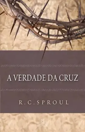 A Verdade da Cruz – R. C. Sproul