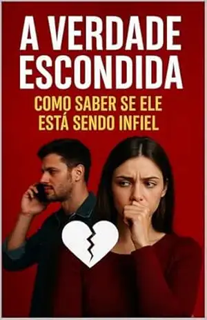 A VERDADE ESCONDIDA: COMO SABER SE ELE ESTÁ SENDO INFIEL: Guia Profundo e Profissional para Mulheres que Desejam Descobrir a Verdade Sobre Seus Relacionamentos Amorosos – IA IA
