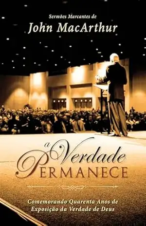 A Verdade Permanece – John MacArthur
