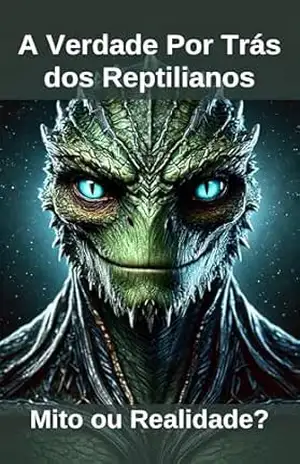 A Verdade Por Trás dos Reptilianos: Mito ou Realidade? – Nazaré Lohn