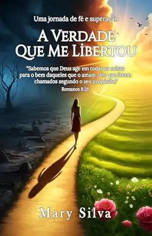 A Verdade que me libertou: Uma Jornada de fé e superação – R. Mary Silva