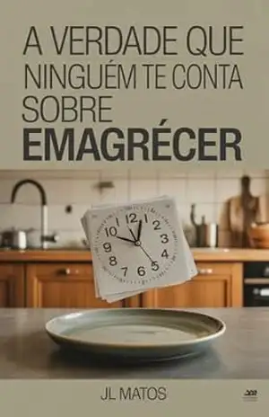 A Verdade Que Ninguém Te Conta Sobre Emagrecer – JL Matos
