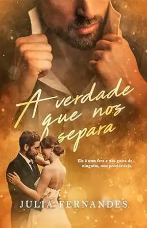 A Verdade Que Nos Separa (Conto de fadas atuais, quentes e imperfeitos – O felizes para sempre existe… mas primeiro vem o caos.) – Julia Fernandes