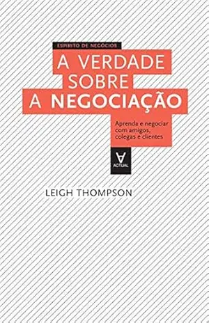 A Verdade sobre a Negociação – Leigh Thompson