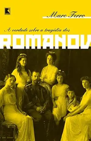 A verdade sobre a tragédia dos Romanov – Marc Ferro