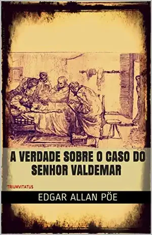 A Verdade sobre o Caso do Senhor Valdemar (Mestres da Literatura de Terror, Horror e Fantasia Livro 17) – Edgar Allan Poe
