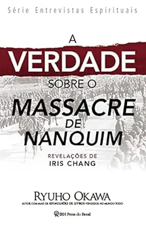 A Verdade sobre o Massacre de Nanquim: Revelações de Iris Chang – Ryuho Okawa