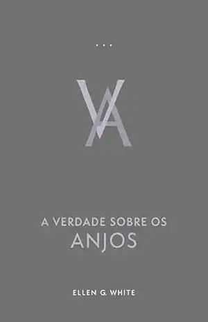 A Verdade Sobre os Anjos (Edição Atualizada) – Ellen G.  White