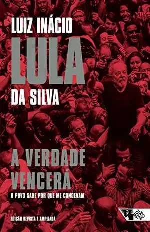 A verdade vencerá (2ª edição): o povo quer saber por que me condenam – Luiz Inácio Lula da Silva