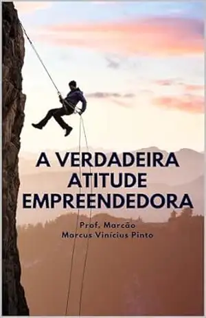 A verdadeira atitude empreendedora (Entrepreneurship – You are the manager of your career Livro 14) – Marcus  Pinto