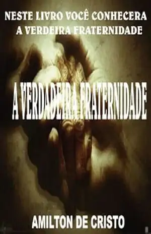 A verdadeira Fraternidade – Amilton de Cristo – Amilton de Cristo