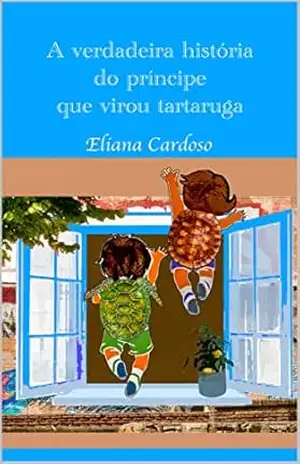 A verdadeira história do príncipe que virou tartaruga - Eliana Cardoso