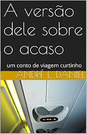 A versão dele sobre o acaso: um conto de viagem curtinho – André l. Daniel