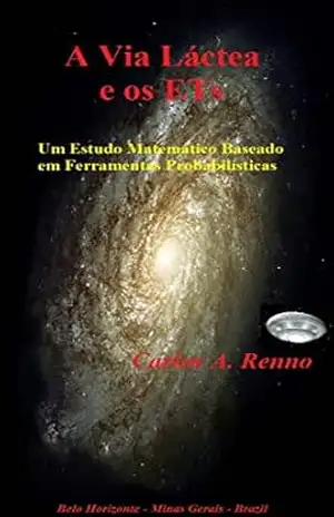 A Via Láctea e os ETs: Um estudo matemático baseado em ferramentas probabilísticas – Carlos A. Renno