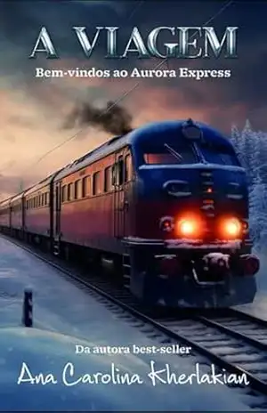 A Viagem: Bem–vindos ao Aurora Express – Ana Carolina Kherlakian