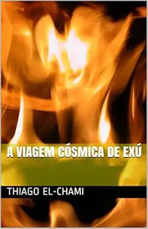 A Viagem Cósmica de Exú: Abrindo os Portais da Criação (Cantos Sagrados dos Orixás Livro 1) – Thiago El-Chami