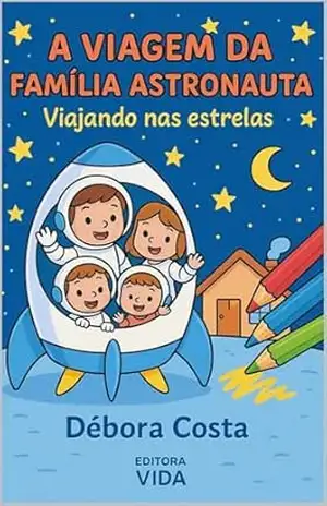 A viagem da família astronauta: Viagem nas estrelas (Livros para colorir infantil Livro 1) - Debora Costa
