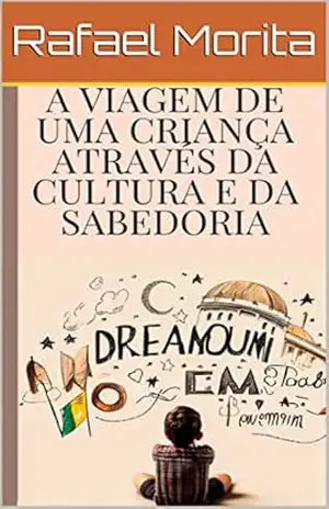 A VIAGEM DE UMA CRIANÇA ATRAVÉS DA CULTURA E DA SABEDORIA – Rafael  Morita