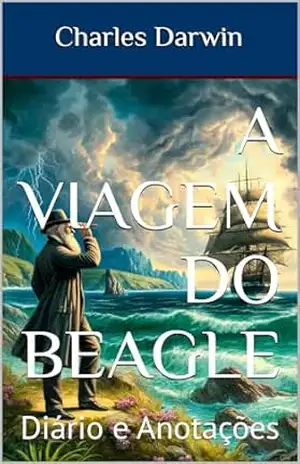 A Viagem do Beagle: Diário e Anotações – Charles Darwin