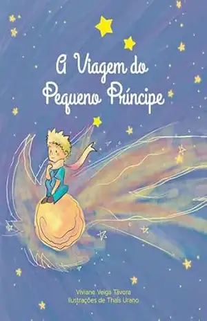 A VIAGEM DO PEQUENO PRÍNCIPE (PEQUENO PRÍNCIPE EM VERSO) – VIVIANE VEIGA TÁVORA