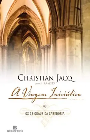 A viagem iniciática ou os 33 graus de sabedoria – Christian Jacq