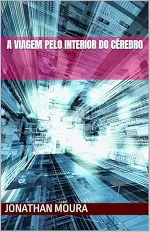 A Viagem Pelo Interior do Cérebro – Jonathan Moura