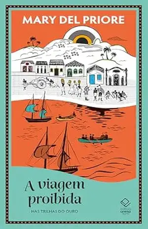 A viagem proibida: Nas trilhas do ouro – Mary Del Priore
