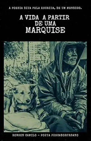 A vida a partir de uma marquise: A poesia dita pela escrita de um mendigo – Robson  Camilo