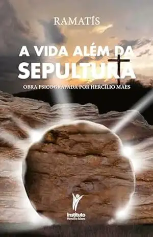A vida além da sepultura: Obra psicografada por Hercílio Maes – Hercílio Maes