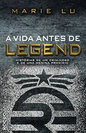 A vida antes de Legend: Histórias de um criminoso e de uma menina prodígio – Marie Lu