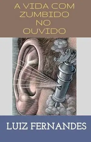 A vida com zumbido no ouvido – Luiz Fernandes Araújo dos Santos