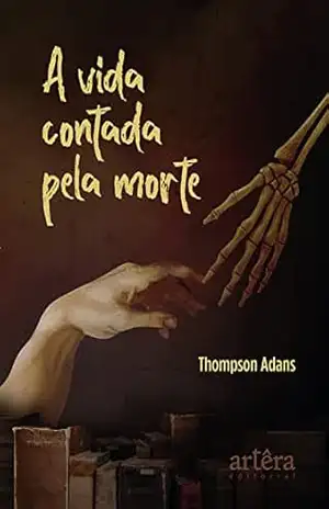A Vida Contada pela Morte – Thompson Adans