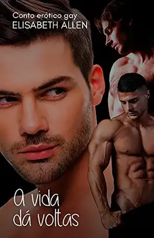 A vida dá voltas: Conto erótico gay – Elisabeth Allen