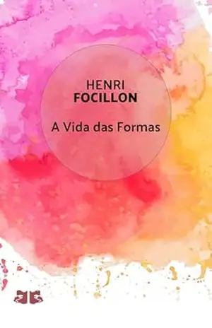 A Vida das Formas – Henri Focillon