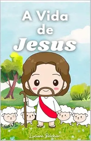 A Vida de Jesus – atividades infantis – Luciane  Belchior de L. Mesquita