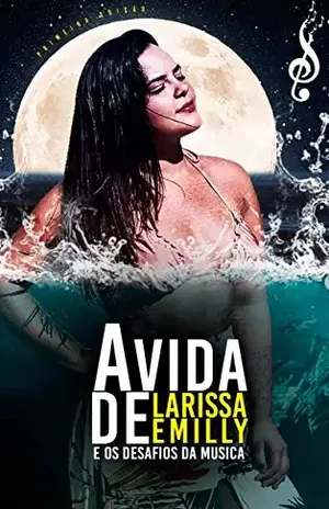 A Vida De Larissa Emilly: E os Desafios Da Musica - Larissa Emilly