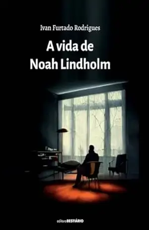 A VIDA DE NOAH LINDHOLM - Ivan Furtado Rodrigues