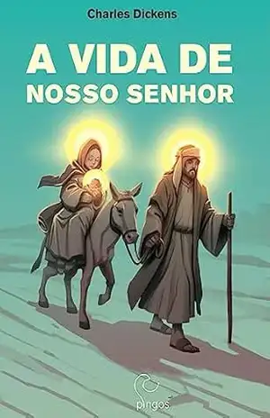 A Vida de Nosso Senhor – Charles Dickens