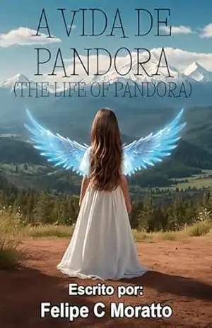 A vida de Pandora (O jogo da criação Livro 4) – Felipe  C Moratto