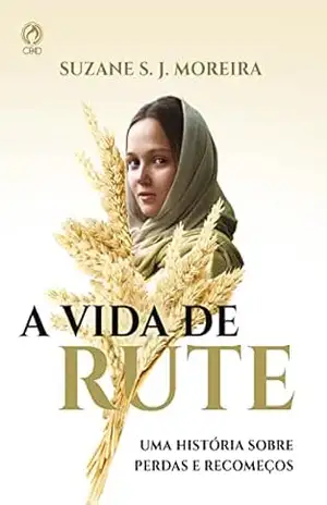A Vida de Rute: Uma história sobre perdas e recomeços - Suzane S. J. Moreira