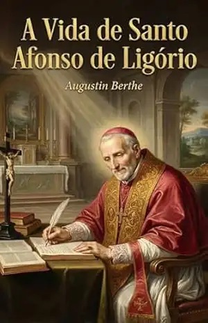 A Vida de Santo Afonso de Ligório – Augustin Berthe