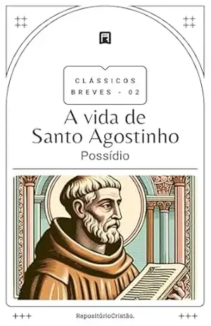 A vida de Santo Agostinho (Clássicos Breves Livro 2) - Possídio de Calama