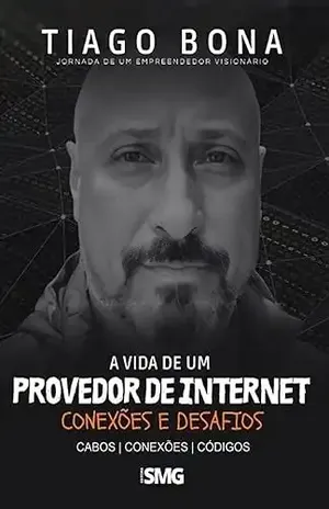 A Vida de um Provedor de Internet – Conexões e Desafios - Tiago Henrique Bona
