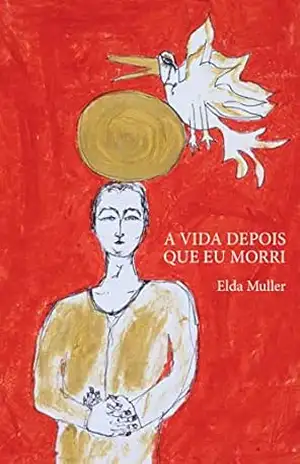 A VIDA DEPOIS QUE EU MORRI – Elda Muller
