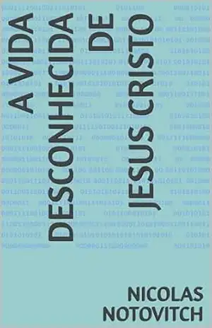 A VIDA DESCONHECIDA DE JESUS CRISTO – Nicolas  Notovitch